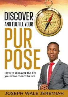 Discover and Fulfill Your Purpose