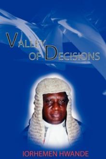 Valley of Decisions : Biography and Essays in Honour of Hon. Justice Iorhemen Hwande