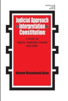 Judicial Approach to Interpretation of Constitution : A Study of Nigeria, Australia, Canada and India