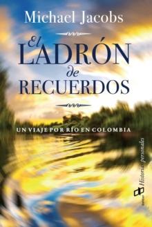 El ladron de recuerdos : Un viaje por rio en Colombia