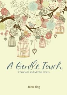 A Gentle Touch : Christians and Mental Illness