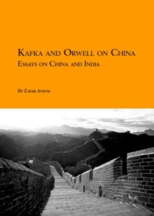 Kafka and Orwell on China: Essays on India and China