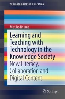 Learning and Teaching with Technology in the Knowledge Society : New Literacy, Collaboration and Digital Content