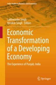 Economic Transformation of a Developing Economy : The Experience of Punjab, India