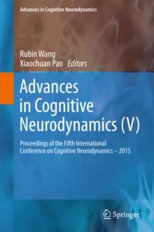 Advances in Cognitive Neurodynamics (V) : Proceedings of the Fifth International Conference on Cognitive Neurodynamics - 2015