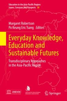 Everyday Knowledge, Education and Sustainable Futures : Transdisciplinary Approaches in the Asia-Pacific Region