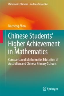 Chinese Students' Higher Achievement in Mathematics : Comparison of Mathematics Education of Australian and Chinese Primary Schools