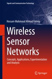 Wireless Sensor Networks : Concepts, Applications, Experimentation and Analysis