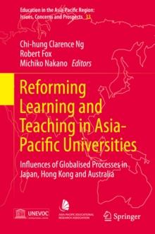 Reforming Learning and Teaching in Asia-Pacific Universities : Influences of Globalised Processes in Japan, Hong Kong and Australia