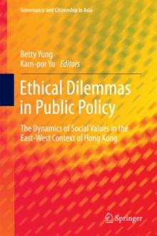 Ethical Dilemmas in Public Policy : The Dynamics of Social Values in the East-West Context of Hong Kong