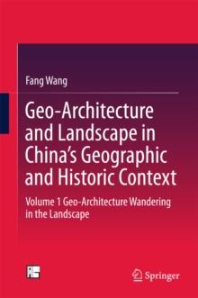 Geo-Architecture and Landscape in China's Geographic and Historic Context : Volume 1 Geo-Architecture Wandering in the Landscape