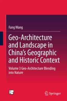 Geo-Architecture and Landscape in China's Geographic and Historic Context : Volume 3  Geo-Architecture Blending into Nature