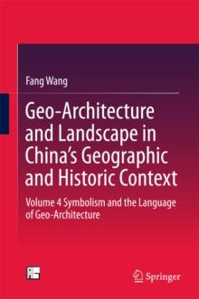 Geo-Architecture and Landscape in China's Geographic and Historic Context : Volume 4  Symbolism and the Language of Geo-Architecture