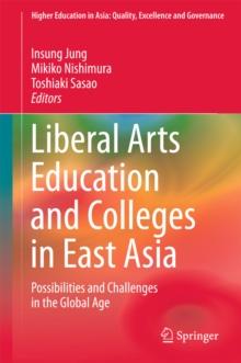 Liberal Arts Education and Colleges in East Asia : Possibilities and Challenges in the Global Age