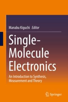 Single-Molecule Electronics : An Introduction to Synthesis, Measurement and Theory