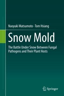 Snow Mold : The Battle Under Snow Between Fungal Pathogens and Their Plant Hosts