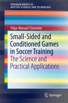 Small-Sided and Conditioned Games in Soccer Training : The Science and Practical Applications