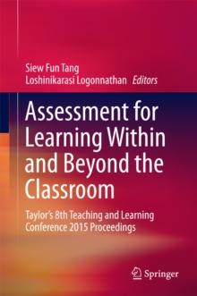 Assessment for Learning Within and Beyond the Classroom : Taylor's 8th Teaching and Learning Conference 2015 Proceedings