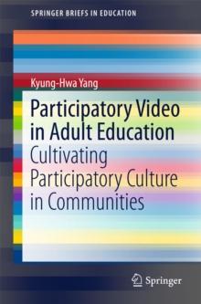 Participatory Video in Adult Education : Cultivating Participatory Culture in Communities