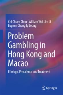 Problem Gambling in Hong Kong and Macao : Etiology, Prevalence and Treatment