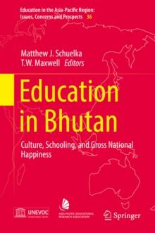 Education in Bhutan : Culture, Schooling, and Gross National Happiness