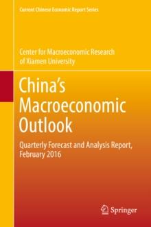 China's Macroeconomic Outlook : Quarterly Forecast and Analysis Report, February 2016