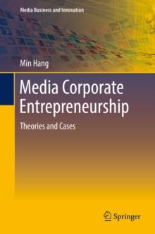 Media Corporate Entrepreneurship : Theories and Cases