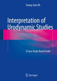 Interpretation of Urodynamic Studies : A Case Study-Based Guide