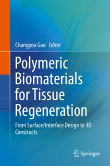 Polymeric Biomaterials for Tissue Regeneration : From Surface/Interface Design to 3D Constructs