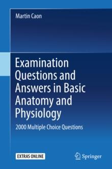 Examination Questions and Answers in Basic Anatomy and Physiology : 2000 Multiple Choice Questions