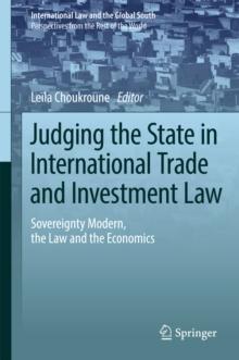 Judging the State in International Trade and Investment Law : Sovereignty Modern, the Law and the Economics