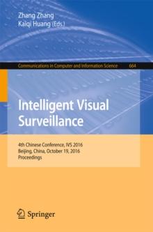 Intelligent Visual Surveillance : 4th Chinese Conference, IVS 2016, Beijing, China, October 19, 2016, Proceedings