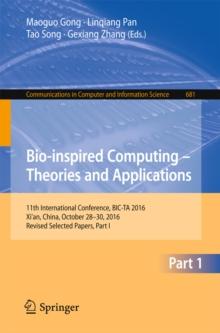 Bio-inspired Computing - Theories and Applications : 11th International Conference, BIC-TA 2016, Xi'an, China, October 28-30, 2016, Revised Selected Papers, Part I