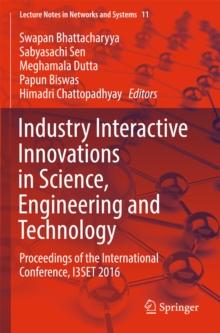 Industry Interactive Innovations in Science, Engineering and Technology : Proceedings of the International Conference, I3SET 2016