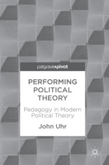 Performing Political Theory : Pedagogy in Modern Political Theory