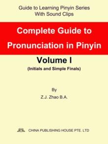 Complete Guide to Pronunciation in Pinyin Volume I