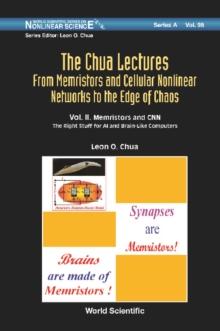 Chua Lectures, The: From Memristors And Cellular Nonlinear Networks To The Edge Of Chaos - Volume Ii. Memristors And Cnn: The Right Stuff For Ai And Brain-like Computers