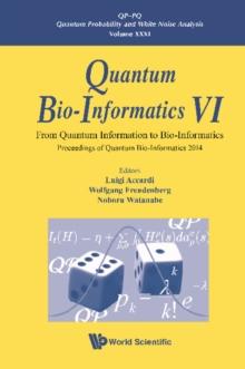 Quantum Bio-informatics Vi: From Quantum Information To Bio-informatics - Proceedings Of Quantum Bio-informatics 2014