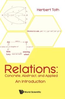 Relations: Concrete, Abstract, And Applied - An Introduction