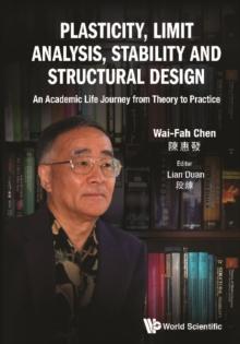 Plasticity, Limit Analysis, Stability And Structural Design: An Academic Life Journey From Theory To Practice