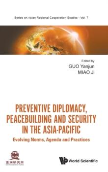 Preventive Diplomacy, Peacebuilding And Security In The Asia-pacific: Evolving Norms, Agenda And Practices