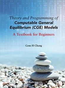 Theory And Programming Of Computable General Equilibrium (Cge) Models: A Textbook For Beginners