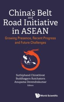 China's Belt And Road Initiative In Asean: Growing Presence, Recent Progress And Future Challenges