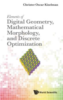 Elements Of Digital Geometry, Mathematical Morphology, And Discrete Optimization