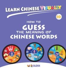 Learn Chinese Visually 10 : How to Guess the Meaning of Chinese Words - Preschoolers' First Chinese Book (Age 7)