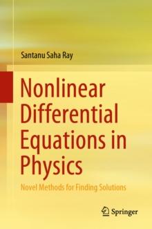 Nonlinear Differential Equations in Physics : Novel Methods for Finding Solutions