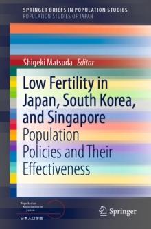 Low Fertility in Japan, South Korea, and Singapore : Population Policies and Their Effectiveness