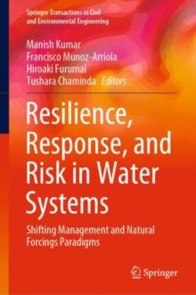 Resilience, Response, and Risk in Water Systems : Shifting Management and Natural Forcings Paradigms