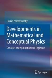 Developments in Mathematical and Conceptual Physics : Concepts and Applications for Engineers