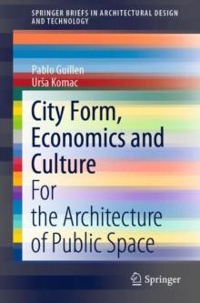 City Form, Economics and Culture : For the Architecture of Public Space